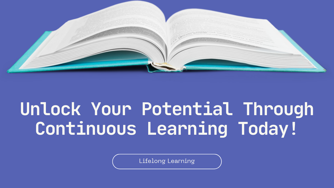 Unlock your potential through Continuous Learning