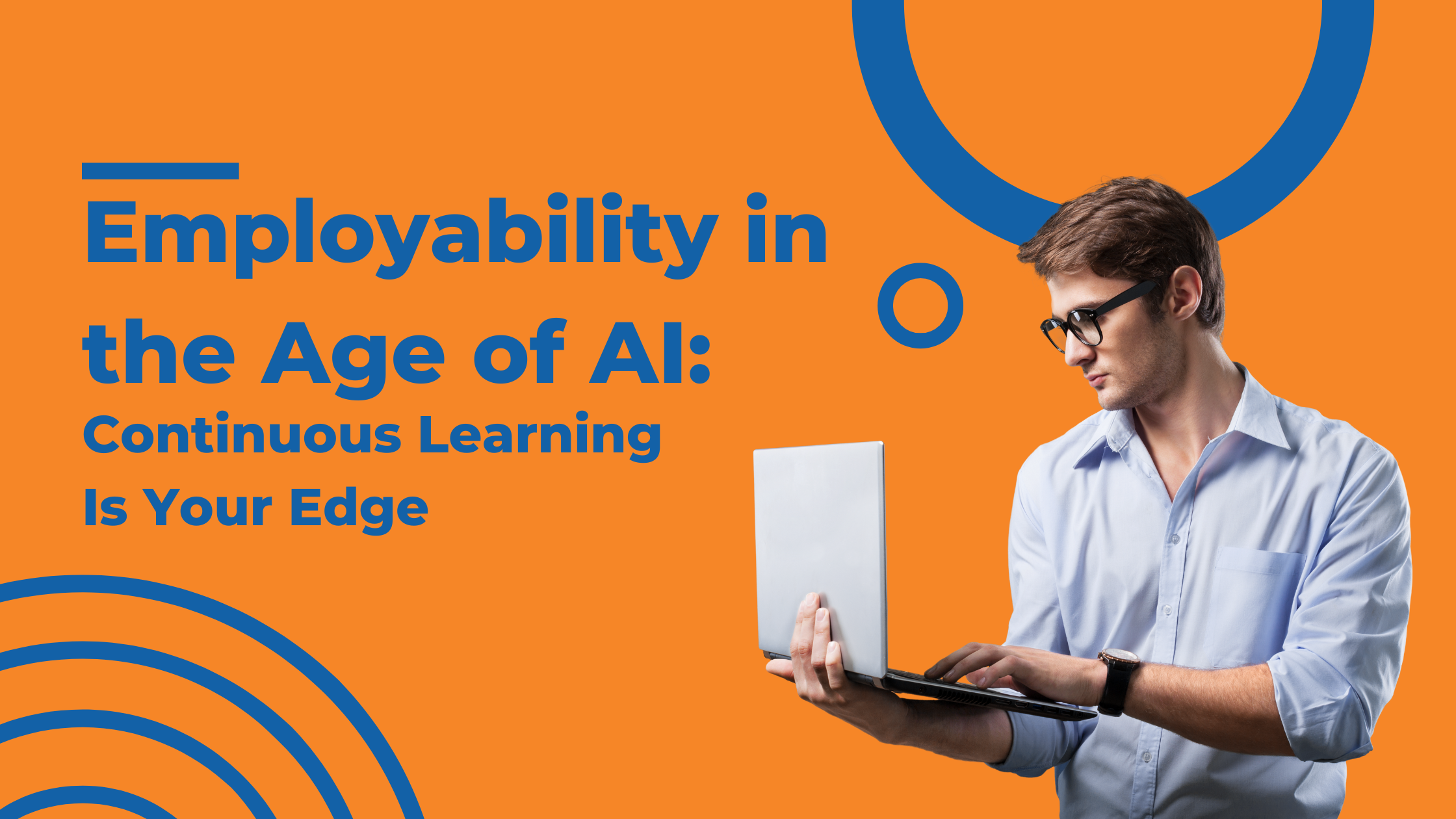 Employability in the Age of AI Continuous Learning is Your Edge